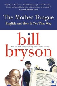 "The Mother Tongue - English And How It Got That Way" by Bill Bryson.