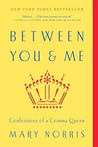 "Between You & Me: Confessions of a Comma Queen" by Mary Norris.