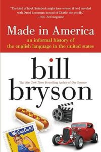 "Made in America: An Informal History of the English Language in the United States" by Bill Bryson.