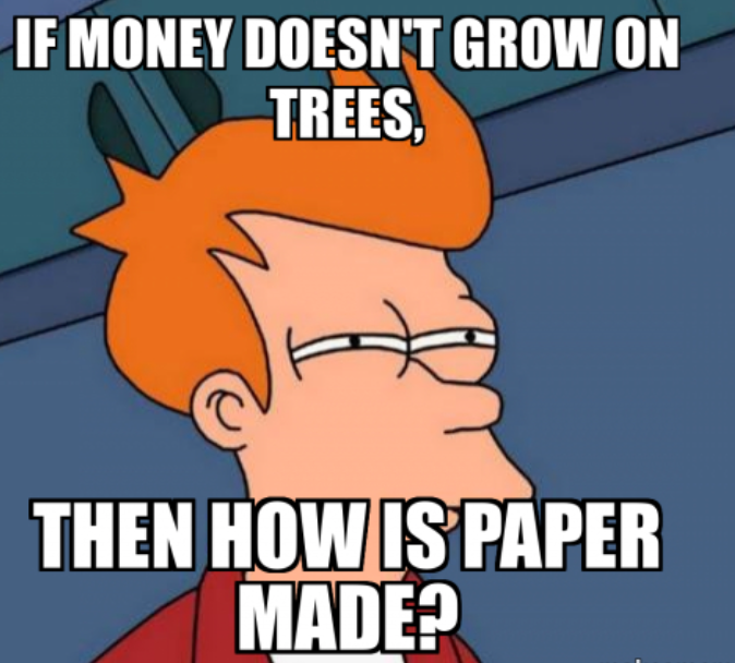 Money doesn't grow on trees (meme)