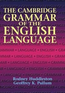 "The Cambridge Grammar of the English Language" by Rodney Huddleston and Geoffrey K. Pullum.