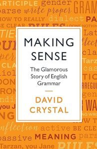 "Making Sense: The Glamorous Story of English Grammar" by David Crystal. 