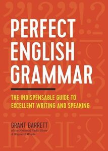 "Perfect English Grammar: The Indispensable Guide to Excellent Writing and Speaking" by Grant Barrett.