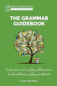 "The Grammar Guidebook: A Complete Reference Tool for Young Writers, Aspiring Rhetoricians, and Anyone Else Who Needs to Understand How English Works" by Susan Wise Bauer.