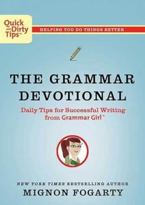 "The Grammar Devotional: Daily Tips for Successful Writing from Grammar Girl" by Mignon Fogarty.