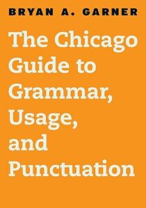 "The Chicago Guide to Grammar, Usage, and Punctuation" by Bryan A. Garner.